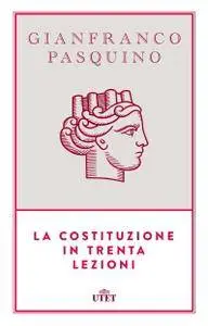 Gianfranco Pasquino - La Costituzione in trenta lezioni