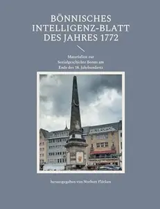 Bönnisches Intelligenz-Blatt des Jahres 1772: Materialien zur Sozialgeschichte Bonns am Ende des 18. Jahrhunderts