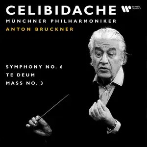 Sergiu Celibidache & Münchner Philharmoniker - Bruckner: Symphony No. 6, Te Deum & Mass No. 3 (Live) (2024)