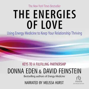 The Energies of Love: Using Energy Medicine to Keep Your Relationship Thriving