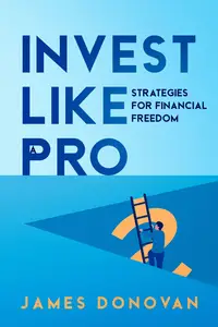 Invest Like a Pro: Strategies for Financial Freedom