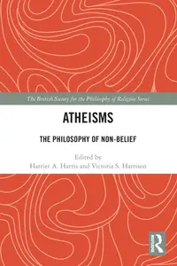 Atheisms (The British Society for the Philosophy of Religion Series)