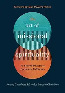 The Art of Missional Spirituality: 31 Sacred Practices for Jesus-Followers