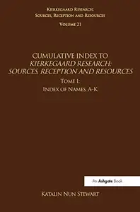 Volume 21, Tome I: Cumulative Index: Index of Names, A-K (Kierkegaard Research: Sources, Reception and Resources)