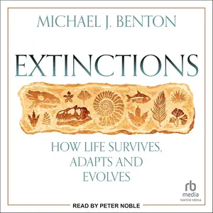 Extinctions: How Life Survives, Adapts and Evolves