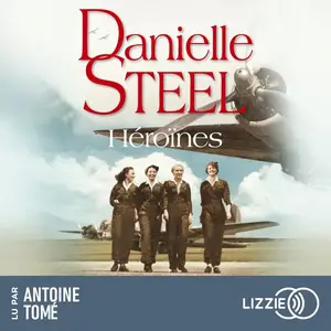 Danielle Steel, "Héroïnes: Une histoire d'après-guerre sur l'amour, l'amitié et le courage"