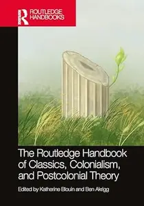 The Routledge Handbook of Classics, Colonialism, and Postcolonial Theory