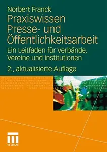 Praxiswissen Presse- und Öffentlichkeitsarbeit: Ein Leitfaden für Verbände, Vereine und Institutionen