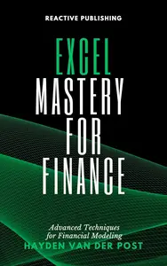 Excel Mastery for Finance: Advanced Techniques for Financial Modeling