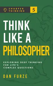 Think Like a Philosopher: Exploring Deep Thinking for Life’s Complex Questions