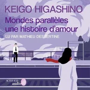 Keigo Higashino, "Mondes parallèles : Une histoire d'amour"