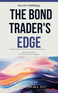 The Bond Trader's Edge: Advanced Yield Enhancement Strategies: A Comprehensive Guide