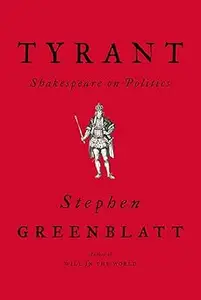 Tyrant: Shakespeare on Politics