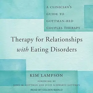 Therapy for Relationships with Eating Disorders: A Clinician's Guide to Gottman-RED Couples Therapy [Audiobook]