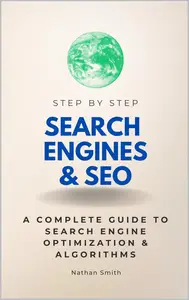 Search Engines & SEO Step by Step: A Complete Guide to Search Engine Optimization & Algorithms