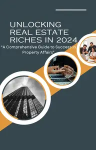 UNLOCKING REAL ESTATE RICHES IN 2024