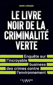 Marc Lomazzi, "Le Livre noir de la criminalité verte: L'incroyable business des crimes contre l'environnement"