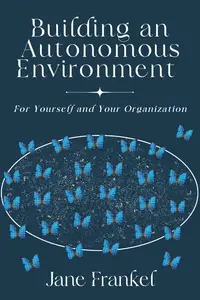 Building an Autonomous Environment: For Yourself and Your Organization