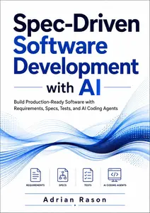 Spec-Driven Software Development with AI: Build Production-Ready Software with Requirements