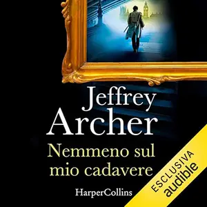 «Nemmeno sul mio cadavere? Una nuova indagine per William Warwick» by Jeffrey Archer