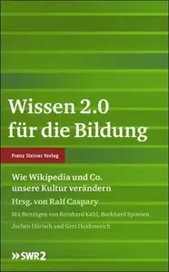 Wissen 2.0 für die Bildung: Wie Wikipedia und Co. unsere Kultur verändert