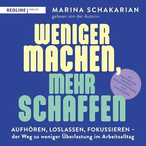 Marina Schakarian - Weniger machen, mehr schaffen [Hörbuch]