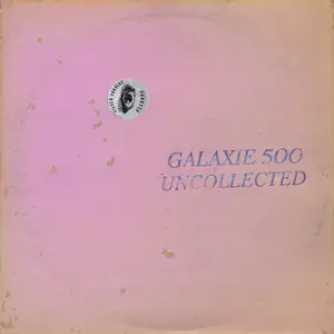 Galaxie 500 - Uncollected Noise New York ’88-’90 (2024)