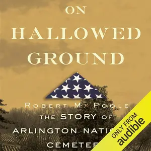 On Hallowed Ground: The Story of Arlington National Cemetery