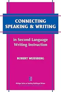 Connecting Speaking & Writing in Second Language Writing Instruction