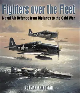 Fighters Over the Fleet: Naval Air Defence from Biplanes to the Cold War