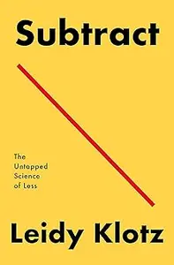 Subtract: The Untapped Science of Less