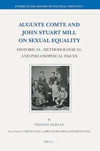 Auguste Comte and John Stuart Mill on Sexual Equality: Historical Methodological and Philosophical Issues