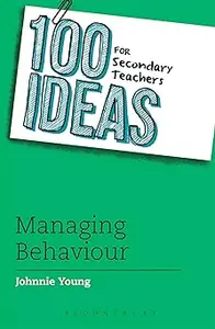 100 Ideas for Secondary Teachers: Managing Behaviour
