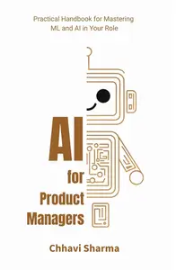 AI for Product Managers: Practical Handbook for Mastering ML and AI in Your Role