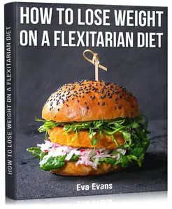 How to Lose Weight on a Flexitarian Diet: Transform Your Body with Real Food