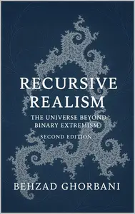 Recursive Realism: The Universe Beyond Binary Extremism