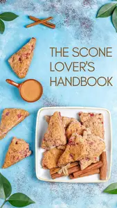 THE SCONE LOVER'S HANDBOOK: Discover the Art of Baking Perfect Scones Every Time