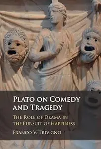 Plato on Comedy and Tragedy: The Role of Drama in the Pursuit of Happiness