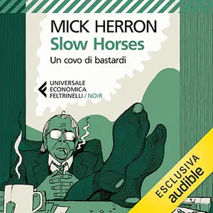 «Slow Horses - Un covo di bastardi: Slough House, Vol. 1» by Mick Herron