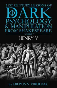 21st Century Lessons of Dark Psychology and Manipulation from Shakespeare: Henry V