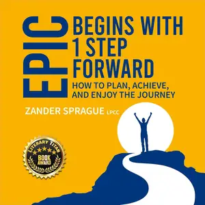 EPIC Begins with 1 Step Forward: How to Plan, Achieve, and Enjoy the Journey