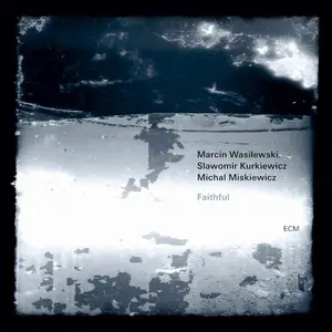 Marcin Wasilewski Trio - Faithful (2011)