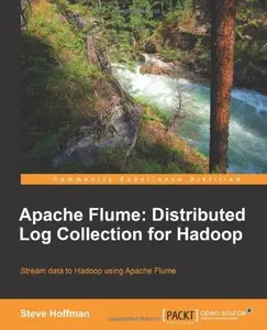 Apache Flume: Distributed Log Collection for Hadoop