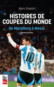 Marc Cassivi, "Histoires de Coupes du monde : De Maradona à Messi"
