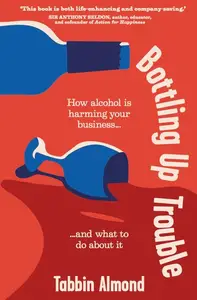 Bottling Up Trouble: How alcohol is harming your business... and what to do about it