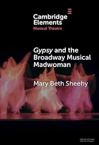 Gypsy and the Broadway Musical Madwoman: A Feminist Analysis
