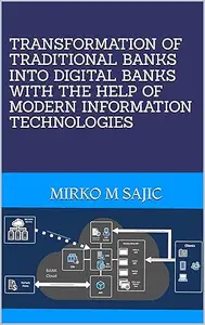 Transformation of Traditional Banks Into Digital Banks With the Help of Modern Information Technologies