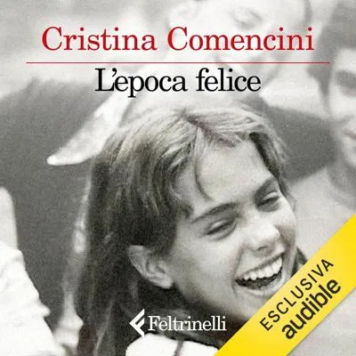 «L'epoca felice» by Cristina Comencini
