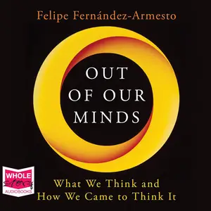 Out of Our Minds: What We Think and How We Came to Think It [Audiobook]