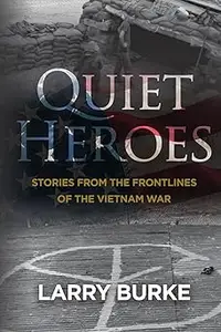 Quiet Heroes: Stories From the Frontlines of the Vietnam War